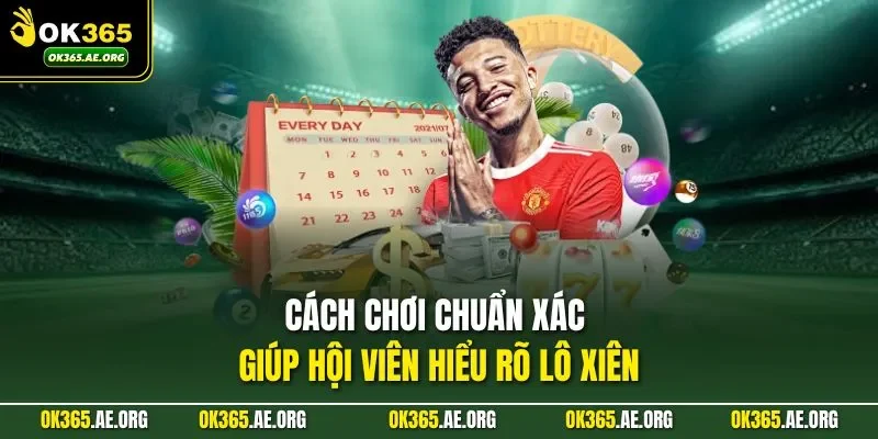 Lô Xiên Là Gì – Ghép Số Chuẩn Xác, Chốt Dãy Cực Nhanh 2 Cách chơi chuẩn xác giúp hội viên hiểu rõ lô xiên