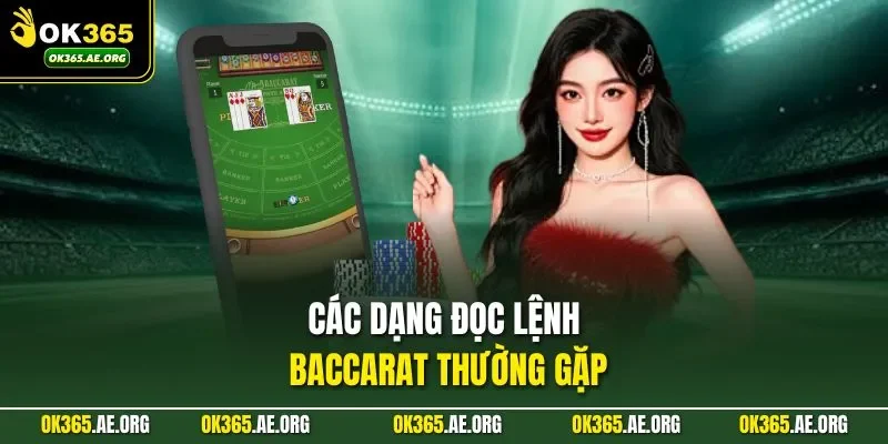 Đọc Lệnh Baccarat OK365 - Góc Nhìn Đúng Đắn, Điểm Cần Lưu Ý 2 Các dạng đọc lệnh baccarat thường gặp