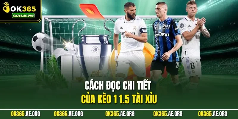 Kèo 1 1.5 Tài Xỉu Ở OK365 - Xoay Quanh Tổng Số Bàn Thắng 2 Cách đọc chi tiết của kèo 1 1.5 tài xỉu